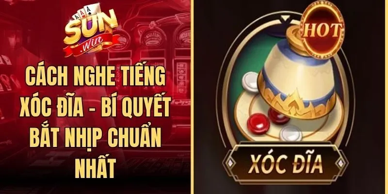 Cách Nghe Tiếng Xóc Đĩa - Bí Quyết Bắt Nhịp Chuẩn Nhất