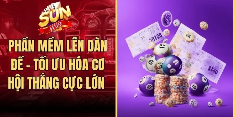Phần Mềm Lên Dàn Đề - Tối Ưu Hóa Cơ Hội Thắng Cực Lớn 