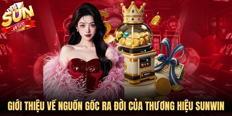 Giới thiệu về nguồn gốc ra đời của thương hiệu Sunwin