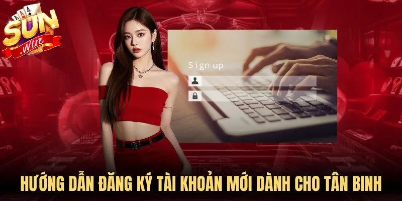 Hướng dẫn đăng ký tài khoản mới dành cho các tân binh