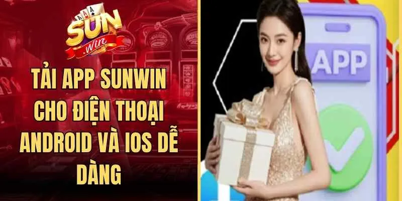 Tải App Sunwin Cho Điện Thoại Android Và iOS Dễ Dàng 9 Sunwin Tải App Sunwin Cho Điện Thoại Android Và iOS Dễ Dàng