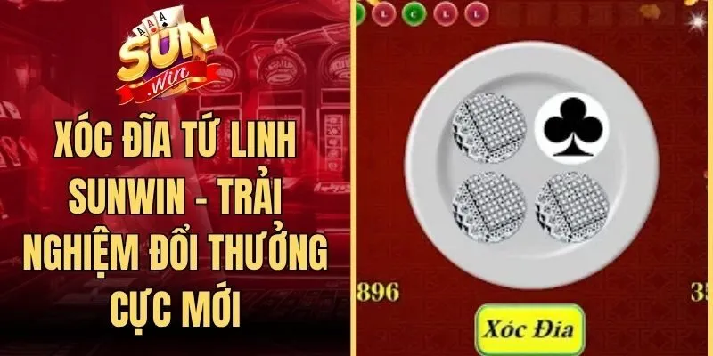 Xóc Đĩa Tứ Linh Sunwin - Trải Nghiệm Đổi Thưởng Cực Mới